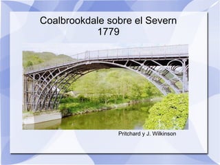 Coalbrookdale sobre el Severn 1779 Pritchard y J. Wilkinson 