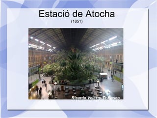 Estació de Atocha ( 1851) Ricardo Velázquez Bosco 