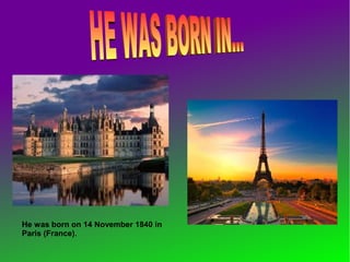 He was born on 14 November 1840 in
Paris (France).
 