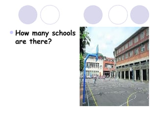  How many schools
are there?