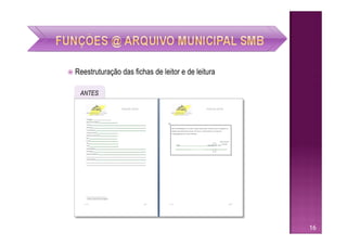  Reestruturação   das fichas de leitor e de leitura

   ANTES




                                                       16
 