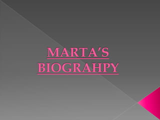 MARTA’S BIOGRAHPY  