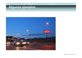 MEDIO Y ENTORNO   COMERCIALIZACIÓN   MEDICIÓN E INNOVACIÓN

Algunos ejemplos




                                               Madrid, 15 de abril de 2011
 