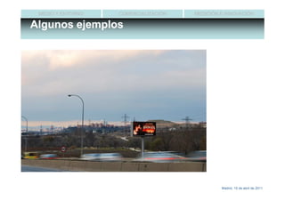 MEDIO Y ENTORNO   COMERCIALIZACIÓN   MEDICIÓN E INNOVACIÓN

Algunos ejemplos




                                               Madrid, 15 de abril de 2011
 