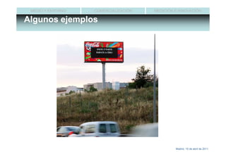 MEDIO Y ENTORNO   COMERCIALIZACIÓN   MEDICIÓN E INNOVACIÓN

Algunos ejemplos




                                               Madrid, 15 de abril de 2011
 