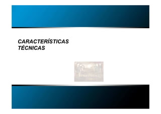 MEDIO Y ENTORNO   COMERCIALIZACIÓN   MEDICIÓN E INNOVACIÓN




CARACTERÍSTICAS
TÉCNICAS




                                               Madrid, 15 de abril de 2011
 