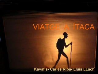 VIATGE  A  ÍTACA Kavafis- Carles Riba- Lluís LLach 