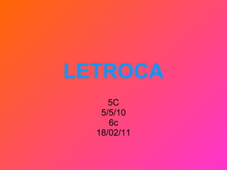 LETROCA 5C 5/5/10 6c 18/02/11 