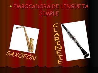 EMBOCADORA DE LENGÜETA SIMPLE CLARINETE SAXOFÓN 