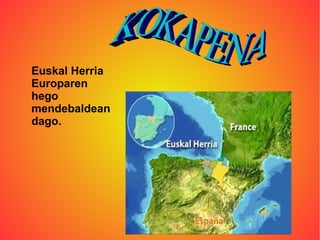 Euskal Herria
Europaren
hego
mendebaldean
dago.

 