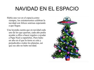 NAVIDAD EN EL ESPACIO Había una vez en el espacio,como siempre, los extraterrestres celebran la navidad  con felices sonri...