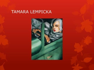 TAMARA LEMPICKA
 