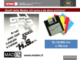 Quelli della Maden chi sono e da dove arrivano! 
Da 10,000 Lire 
a 700 Lire 
 