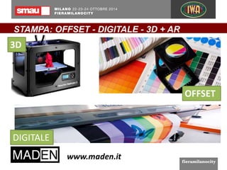 STAMPA: OFFSET - DIGITALE - 3D + AR 
3D 
OFFSET 
DIGITALE 
 