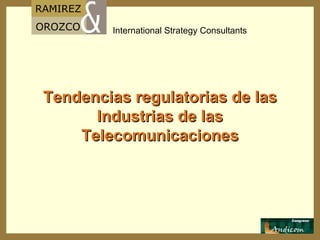 Tendencias regulatorias de las Industrias de las Telecomunicaciones 