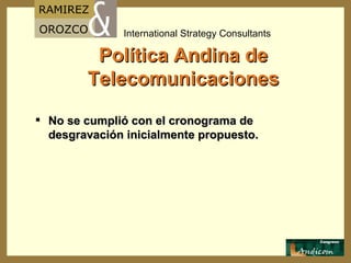 Política Andina de Telecomunicaciones No se cumplió con el cronograma de desgravación inicialmente propuesto. 
