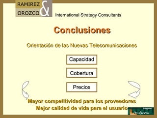 Conclusiones Orientación de las Nuevas Telecomunicaciones Capacidad Cobertura Precios Mayor competitividad para los proveedores Mejor calidad de vida para el usuario 