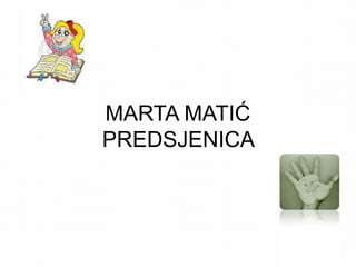 MARTA MATIĆ
PREDSJENICA
 