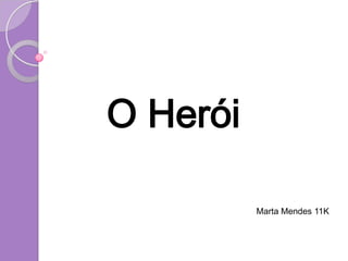 O Herói Marta Mendes 11K 