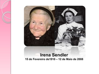 IrenaSendler15 de Fevereiro de1910 – 12 de Maio de 2008
