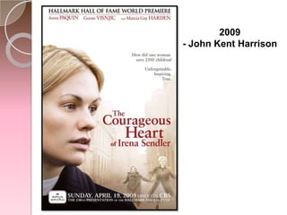 Em homenagem a IrenaSendler, plantaram uma árvore, em YadVashem(Israel), onde se situa um museu sobre o holocausto.2009- John KentHarrison