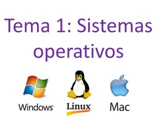 Tema 1: Sistemas 
operativos 
 