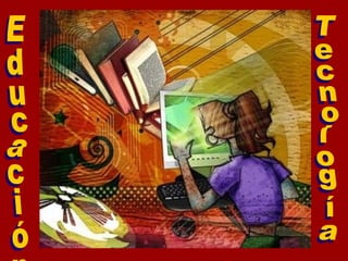 Educación  Tecnología 
