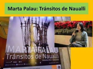 Marta Palau: Tránsitos de Naualli
 