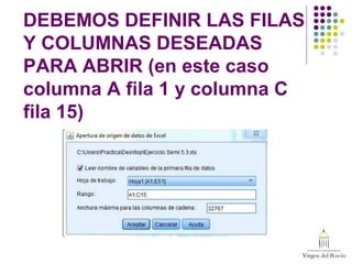DEBEMOS DEFINIR LAS FILAS
Y COLUMNAS DESEADAS
PARA ABRIR (en este caso
columna A fila 1 y columna C
fila 15)
 