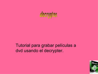 Tutorial para grabar películas a dvd usando el decrypter. decrypter 