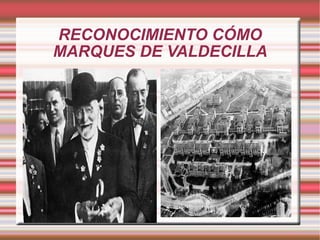 RECONOCIMIENTO CÓMO MARQUES DE VALDECILLA 