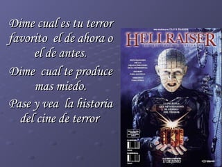 Dime cual es tu terror favorito  el de ahora o el de antes. Dime  cual te produce mas miedo. Pase y vea  la historia del cine de terror   