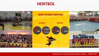 Göztepe Spor Kulübü Amatör Şubeler Raporu – MART 2017
HENTBOL
 