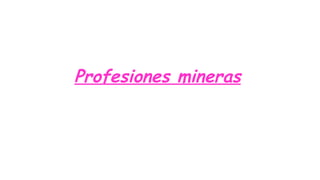 Profesiones mineras
 