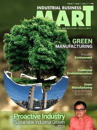 Is Traditional
Environmentalism
Fading?
e m p o w e r i n g e n g i n e e r i n g e x c e l l e n c e
Volume 13 | Issue 12 | June 2017 | `150
Industry
Environment
Face-off
Is
Traditional
Environmentalism
Fading?
Green
Manufacturing
A Way towards
Sustainability
RakeshKumar
Director,CSIR-NationalEnvironmental
EngineeringResearchInstitute
ProactiveIndustry
SustainableIndustrialGrowth
GREEN
MANUFACTURING
 
