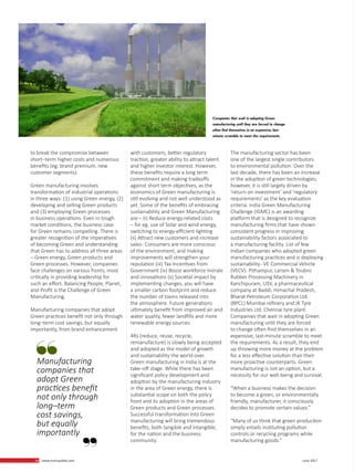 18 www.martupdate.com 18 June 2017
to break the compromise between
short–term higher costs and numerous
benefits (eg: brand premium, new
customer segments).
Green manufacturing involves
transformation of industrial operations
in three ways: (1) using Green energy, (2)
developing and selling Green products
and (3) employing Green processes
in business operations. Even in tough
market conditions, the business case
for Green remains compelling. There is
greater recognition of the imperatives
of becoming Green and understanding
that Green has to address all three areas
– Green energy, Green products and
Green processes. However, companies
face challenges on various fronts, most
critically in providing leadership for
such an effort. Balancing People, Planet,
and Profit is the Challenge of Green
Manufacturing.
Manufacturing companies that adopt
Green practices benefit not only through
long–term cost savings, but equally
importantly, from brand enhancement
with customers, better regulatory
traction, greater ability to attract talent
and higher investor interest. However,
these benefits require a long term
commitment and making tradeoffs
against short term objectives, as the
economics of Green manufacturing is
still evolving and not well understood as
yet. Some of the benefits of embracing
sustainability and Green Manufacturing
are – (i) Reduce energy-related costs
– for eg. use of Solar and wind energy,
switching to energy-efficient lighting
(ii) Attract new customers and increase
sales- Consumers are more conscious
of the environment, and making
improvements will strengthen your
reputation (iii) Tax Incentives from
Government (iv) Boost workforce morale
and innovations (v) Societal impact by
implementing changes, you will have
a smaller carbon footprint and reduce
the number of toxins released into
the atmosphere. Future generations
ultimately benefit from improved air and
water quality, fewer landfills and more
renewable energy sources.
4Rs (reduce, reuse, recycle,
remanufacture) is slowly being accepted
and adopted as the model of growth
and sustainability the world over.
Green manufacturing in India is at the
take–off stage. While there has been
significant policy development and
adoption by the manufacturing industry
in the area of Green energy, there is
substantial scope on both the policy
front and its adoption in the areas of
Green products and Green processes.
Successful transformation into Green
manufacturing will bring tremendous
benefits, both tangible and intangible,
for the nation and the business
community.
The manufacturing sector has been
one of the largest single contributors
to environmental pollution. Over the
last decade, there has been an increase
in the adoption of green technologies;
however, it is still largely driven by
‘return on investment’ and ‘regulatory
requirements’ as the key evaluation
criteria. India Green Manufacturing
Challenge (IGMC) is an awarding
platform that is designed to recognize
manufacturing firms that have shown
consistent progress in improving
sustainability factors associated to
a manufacturing facility. List of few
Indian companies who adopted green
manufacturing practices and is deploying
sustainability- VE Commercial Vehicle
(VECV). Pithampur, Larsen & Toubro
Rubber Processing Machinery in
Kanchipuram, USV, a pharmaceutical
company at Baddi, Himachal Pradesh,
Bharat Petroleum Corporation Ltd.
(BPCL) Mumbai refinery and JK Tyre
Industries Ltd. Chennai tyre plant.
Companies that wait in adopting Green
manufacturing until they are forced
to change often find themselves in an
expensive, last-minute scramble to meet
the requirements. As a result, they end
up throwing more money at the problem
for a less effective solution than their
more proactive counterparts. Green
manufacturing is not an option, but a
necessity for our well-being and survival.
“When a business makes the decision
to become a green, or environmentally
friendly, manufacturer, it consciously
decides to promote certain values.”
“Many of us think that green production
simply entails instituting pollution
controls or recycling programs while
manufacturing goods.”
Manufacturing
companies that
adopt Green
practices benefit
not only through
long–term
cost savings,
but equally
importantly.
Companies that wait in adopting Green
manufacturing until they are forced to change
often find themselves in an expensive, last-
minute scramble to meet the requirements.
 