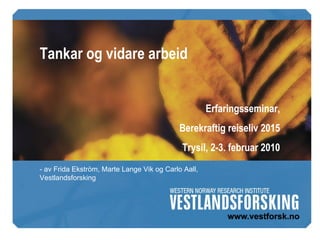 Tankar og vidare arbeid - av Frida Ekström, Marte Lange Vik og Carlo Aall, Vestlandsforsking Erfaringsseminar, Berekraftig reiseliv 2015 Trysil, 2-3. februar 2010 