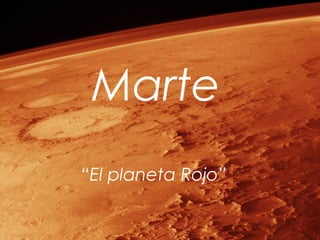Marte
“El planeta Rojo”
 