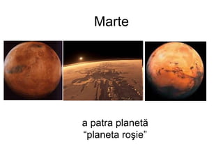 Marte
a patra planetă
“planeta roşie”
 