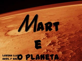 Marteo planeta vermelloLORENA LIJÓ GUDE. 1º BACH A