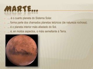 Marte…… é o cuarto planeta do Sistema Solar. 