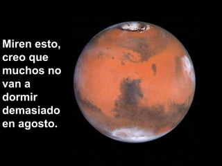 Miren esto,
creo que
muchos no
van a
dormir
demasiado
en agosto.
 