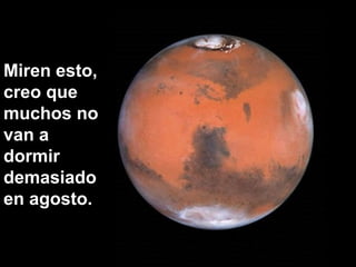 Miren esto,
creo que
muchos no
van a
dormir
demasiado
en agosto.
 