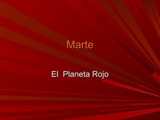 MarteMarte
El Planeta RojoEl Planeta Rojo
 