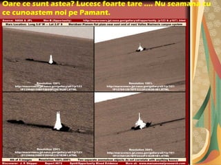Oare ce sunt astea? Lucesc foarte tare …. Nu seamana cu
ce cunoastem noi pe Pamant.
 