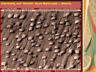 Interesant, nu? “Dunele” de pe Marte sunt … altceva.
 