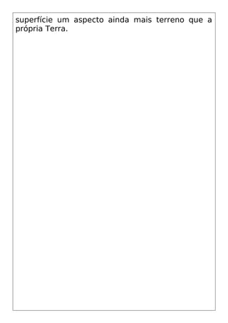 superfície um aspecto ainda mais terreno que a
própria Terra.
 