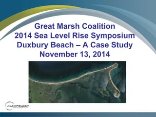 Great Marsh Coalition 2014 Sea Level Rise Symposium Duxbury Beach – A Case Study November 13, 2014  