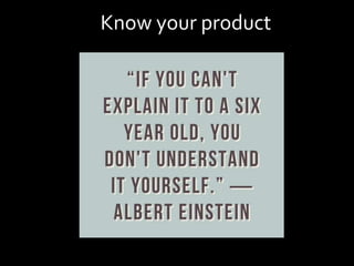 Know your product
 
