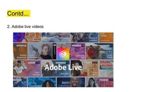 Contd...
2. Adobe live videos
 